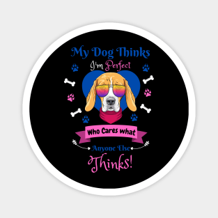 My Dog Thinks I'm Perfect Who Cares What Anyone Else Thinks, Beagle Dog Lover Magnet